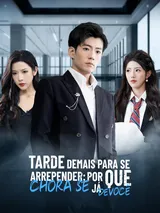 Episódio 1 de Tarde Demais para se Arrepender: Por que Chora se Já Desisti de Você?