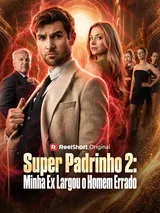 Episódio 1 de Super Padrinho 2: Minha Ex Largou o Homem Errado