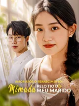 Episódio 1 de Amor Após o Renascimento: Mimada pelo Tio do Meu Marido