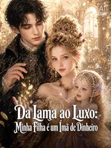 Episódio 1 de Da Lama ao Luxo: Minha Filha é um Ímã de Dinheiro