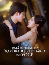 Episódio 1 de Irmã Eu Preparei Um Namorado Bilionário Para Você.