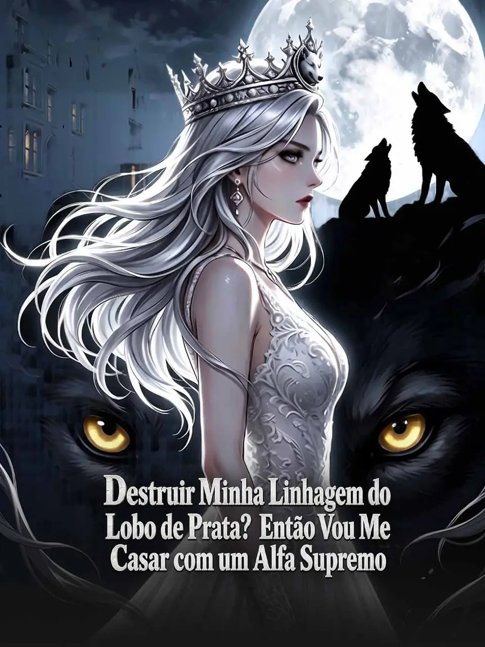 Capa de Destruir Minha Linhagem do Lobo de Prata? Então Vou Me Casar com um Alfa Supremo