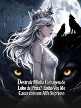 Episódio 1 de Destruir Minha Linhagem do Lobo de Prata? Então Vou Me Casar com um Alfa Supremo